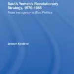 خرید و دانلود نسخه کامل کتاب South Yemen’s Revolutionary Strategy, 1970 1985: From Insurgency to Bloc Politics