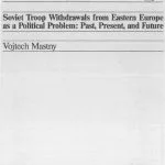 خرید و دانلود نسخه کامل کتاب Soviet Troop Withdrawals from Eastern Europe as a Political Problem: Past, Present, and Future