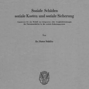 خرید و دانلود نسخه کامل کتاب Soziale Schäden, soziale Kosten und soziale Sicherung: Argumente für ein Modell zur Integration aller Ausgleichsleistungen für Personenschäden in das soziale Sicherungssystem