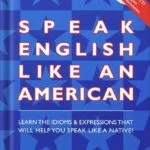 خرید و دانلود نسخه کامل کتاب Speak English Like an American: Learn the Idioms & Expressions that Will Help You Speak Like a Native! PDF بهمراه فایل های صوتی