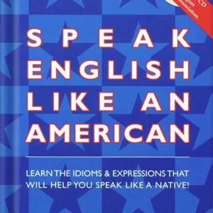 خرید و دانلود نسخه کامل کتاب Speak English Like an American: Learn the Idioms & Expressions that Will Help You Speak Like a Native! PDF بهمراه فایل های صوتی