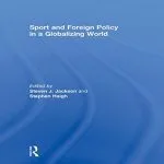 خرید و دانلود نسخه کامل کتاب Sport and Foreign Policy in a Globalizing World