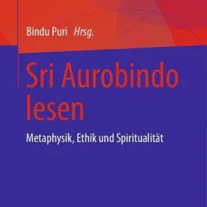 خرید و دانلود نسخه کامل کتاب Sri Aurobindo lesen: Metaphysik, Ethik und Spiritualität