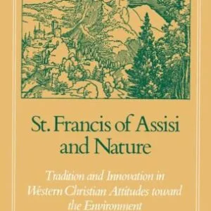 خرید و دانلود نسخه کامل کتاب St. Francis of Assisi and Nature: Tradition and Innovation in Western Christian Attitudes toward the Environment