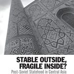 خرید و دانلود نسخه کامل کتاب Stable Outside, Fragile Inside?: Post-Soviet Statehood in Central Asia