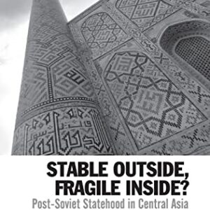 خرید و دانلود نسخه کامل کتاب Stable Outside, Fragile Inside?: Post-Soviet Statehood in Central Asia