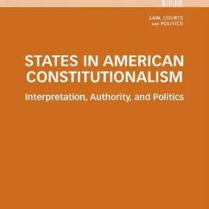 خرید و دانلود نسخه کامل کتاب States in American Constitutionalism: Interpretation, Authority, and Politics