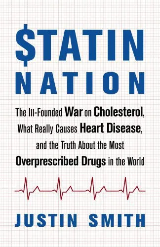 خرید و دانلود نسخه کامل کتاب Statin Nation: The Ill-Founded War on Cholesterol, What Really Causes Heart Disease, and the Truth About the Most Overprescribed Drugs in the World_68e63314b054b.jpeg خرید و دانلود نسخه کامل کتاب Statin Nation: The Ill-Founded War on Cholesterol, What Really Causes Heart Disease, and the Truth About the Most Overprescribed Drugs in the World