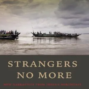 خرید و دانلود نسخه کامل کتاب Strangers No More_ New Narratives From India’s Northeast