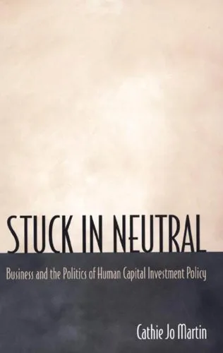 خرید و دانلود نسخه کامل کتاب Stuck in Neutral: Business and the Politics of Human Capital Investment Policy_68cb20085d51d.jpeg خرید و دانلود نسخه کامل کتاب Stuck in Neutral: Business and the Politics of Human Capital Investment Policy