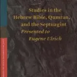 خرید و دانلود نسخه کامل کتاب Studies in the Hebrew Bible, Qumran, and the Septuagint: Essays Presented to Eugene Ulrich on the Occasion of His Sixty-Fifth Birthday