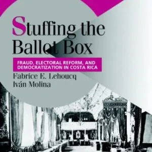 خرید و دانلود نسخه کامل کتاب Stuffing the Ballot Box: Fraud, Electoral Reform, and Democratization in Costa Rica