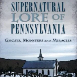 خرید و دانلود نسخه کامل کتاب Supernatural Lore of Pennsylvania:: Ghosts, Monsters and Miracles