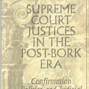 خرید و دانلود نسخه کامل کتاب Supreme Court Justices in the Post-Bork Era: Confirmation Politics and Judicial Performance (Teaching Texts in Law and Politics, Vol. 21)