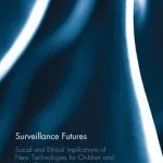 خرید و دانلود نسخه کامل کتاب Surveillance Futures: Social and Ethical Implications of New Technologies for Children and Young People