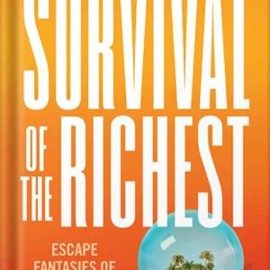 خرید و دانلود نسخه کامل کتاب Survival of the Richest: Escape Fantasies of the Tech Billionaires by Douglas Rushkoff PDF