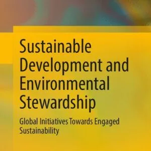 خرید و دانلود نسخه کامل کتاب Sustainable Development and Environmental Stewardship: Global Initiatives Towards Engaged Sustainability