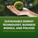 خرید و دانلود نسخه کامل کتاب 
Sustainable Energy Technology, Business Models, and Policies: Theoretical Peripheries and Practical Implications سورنا بوک