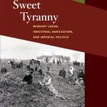 خرید و دانلود نسخه کامل کتاب Sweet Tyranny: Migrant Labor, Industrial Agriculture, and Imperial Politics (Working Class in American History)