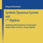 خرید و دانلود نسخه کامل کتاب 
Symbolic Dynamical Systems and C*-Algebras: Continuous Orbit Equivalence of Topological Markov Shifts and Cuntz–Krieger Algebras