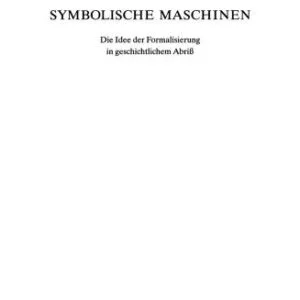 خرید و دانلود نسخه کامل کتاب Symbolische Maschinen. Die Idee der Formalisierung in geschichtlichem Abriss