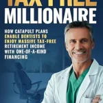 خرید و دانلود نسخه کامل کتاب TAX-FREE Millionaire: How Catapult Plans Enable Dentists to Enjoy Massive TAX-FREE Retirement Income With One-of-a-Kind Financing
