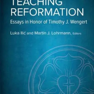 خرید و دانلود نسخه کامل کتاب Teaching Reformation: Essays in Honor of Timothy J. Wengert