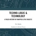 خرید و دانلود نسخه کامل کتاب Techno-logic & Technology: A Paleo-history of Knapped Lithic Objects