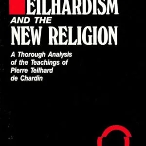 خرید و دانلود نسخه کامل کتاب Teilhardism And The New Religion: A Thorough Analysis of the Teachings of Pierre Teilhard de Chardin