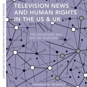 خرید و دانلود نسخه کامل کتاب Television News and Human Rights in the Us & UK: The Violations Will Not Be Televised
