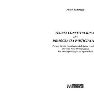 خرید و دانلود نسخه کامل کتاب Teoria constitucional da democracia participativa : por um direito constitucional de luta e resistência, por uma nova hermenêutica, por uma repolitização da legitimidade