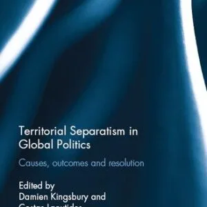 خرید و دانلود نسخه کامل کتاب Territorial Separatism in Global Politics: Causes, Outcomes and Resolution
