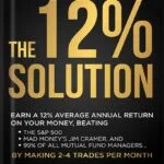 خرید و دانلود نسخه کامل کتاب THE 12% SOLUTION: Earn A 12% Average Annual Return On Your Money, Beating The S&P 500, Mad Money’s Jim Cramer, And 99% Of All Mutual Fund Managers… By Making 2-4 Trades Per Month by David Alan Carter PDF