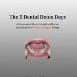 خرید و دانلود نسخه کامل کتاب The 5 Dental Detox Days: A Naturopathic Doctor's Guide to Effective Detoxification of Mercury Amalgam Fillings Kindle Edition