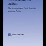 خرید و دانلود نسخه کامل کتاب The Architecture of Address: The Monument and Public Speech in American Poetry (Literary Criticism and Cultural Theory)