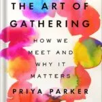 خرید و دانلود نسخه کامل کتاب The Art of Gathering: How We Meet and Why It Matters by Priya Parker PDF