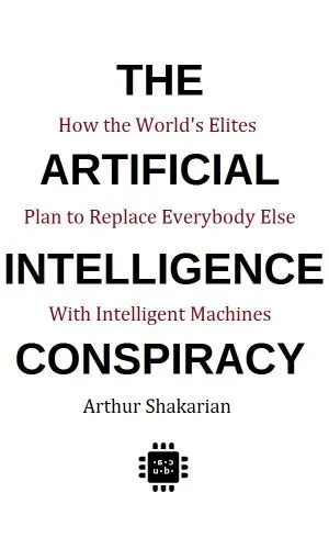 خرید و دانلود نسخه کامل کتاب The Artificial Intelligence Conspiracy: How the World’s Elites Plan to Replace EverybodyElse with Intelligent Machines_68fc657292144.jpeg خرید و دانلود نسخه کامل کتاب The Artificial Intelligence Conspiracy: How the World’s Elites Plan to Replace EverybodyElse with Intelligent Machines