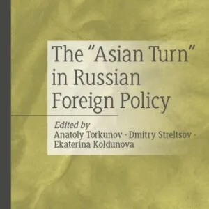 خرید و دانلود نسخه کامل کتاب The “Asian Turn” in Russian Foreign Policy