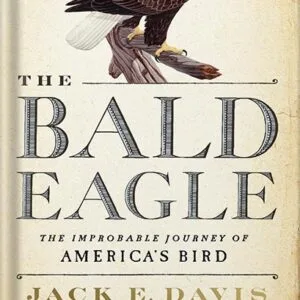 خرید و دانلود نسخه کامل کتاب The Bald Eagle: The Improbable Journey of America’s Bird by Jack E. Davis PDF