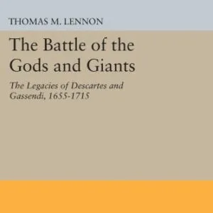 خرید و دانلود نسخه کامل کتاب The Battle of the Gods and Giants: The Legacies of Descartes and Gassendi, 1655-1715