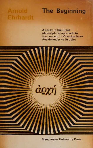 خرید و دانلود نسخه کامل کتاب The Beginning: A study in the Greek philosophical approach to the concept of Creation from Anaximander to St John_68f9edf49782c.jpeg خرید و دانلود نسخه کامل کتاب The Beginning: A study in the Greek philosophical approach to the concept of Creation from Anaximander to St John