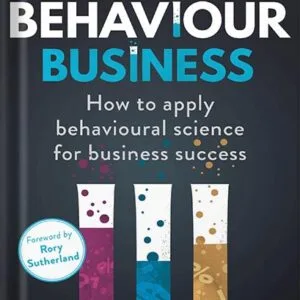 خرید و دانلود نسخه کامل کتاب The Behaviour Business: How to apply behavioural science for business success by Richard Chataway PDF