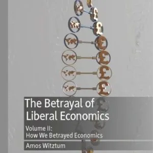 خرید و دانلود نسخه کامل کتاب The Betrayal of Liberal Economics: Volume II: How We Betrayed Economics