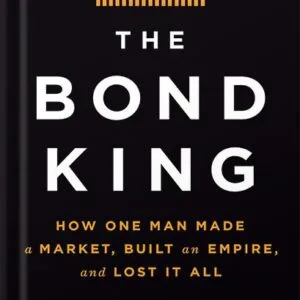 خرید و دانلود نسخه کامل کتاب The Bond King: How One Man Made a Market, Built an Empire, and Lost It All by Mary Childs PDF