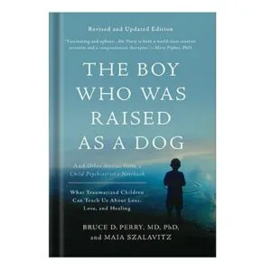 خرید و دانلود نسخه کامل کتاب The Boy Who Was Raised as a Dog: And Other Stories from a Child Psychiatrists Notebook by Bruce D. Perry, Maia Szalavitz