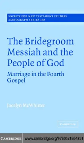 خرید و دانلود نسخه کامل کتاب The Bridegroom Messiah and the People of God: Marriage in the Fourth Gospel (Society for New Testament Studies Monograph Series)_68cf2b31e264a.jpeg خرید و دانلود نسخه کامل کتاب The Bridegroom Messiah and the People of God: Marriage in the Fourth Gospel (Society for New Testament Studies Monograph Series)