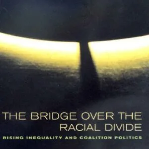 خرید و دانلود نسخه کامل کتاب The Bridge over the Racial Divide: Rising Inequality and Coalition Politics (Wildavsky Forum Series)