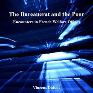 خرید و دانلود نسخه کامل کتاب The Bureaucrat and the Poor: Encounters in French Welfare Offices