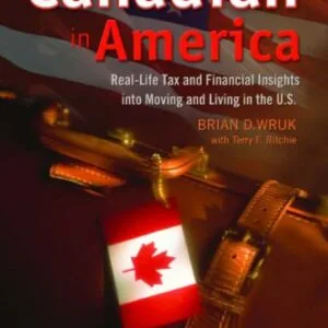 خرید و دانلود نسخه کامل کتاب The Canadian in America: Real-Life Tax and Financial Insights into Moving and Living in the U.S.