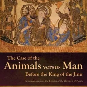 خرید و دانلود نسخه کامل کتاب The Case of the Animals versus Man Before the King of the Jinn: A translation from the Epistles of the Brethren of Purity